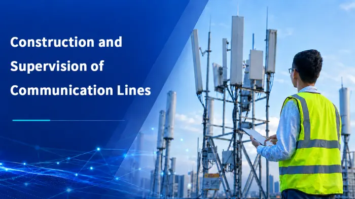 Construction and Supervision of Communication Lines